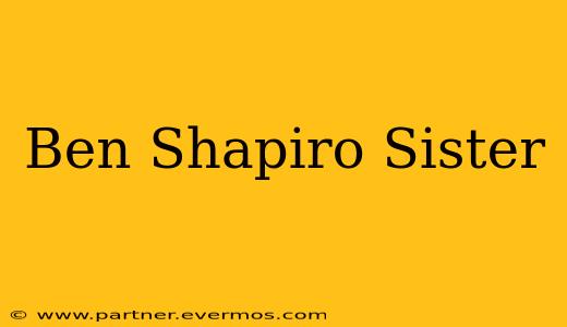 Ben Shapiro Sister