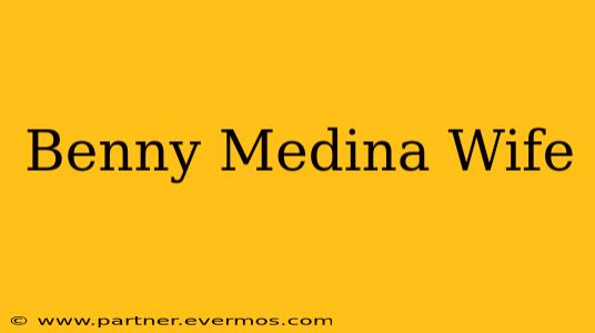 Benny Medina Wife