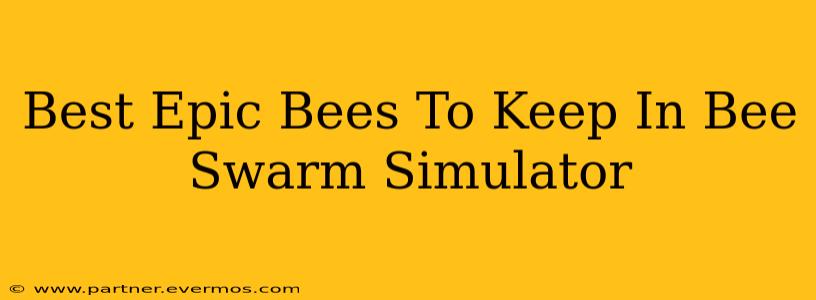 Best Epic Bees To Keep In Bee Swarm Simulator