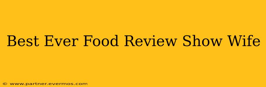 Best Ever Food Review Show Wife