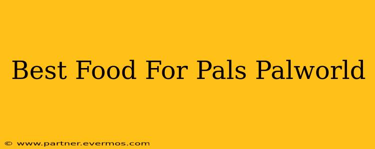 Best Food For Pals Palworld