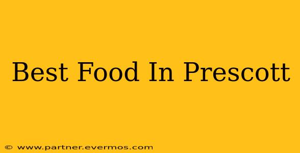 Best Food In Prescott