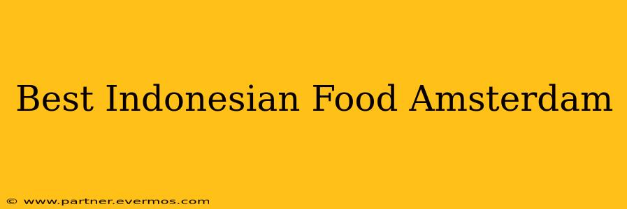 Best Indonesian Food Amsterdam
