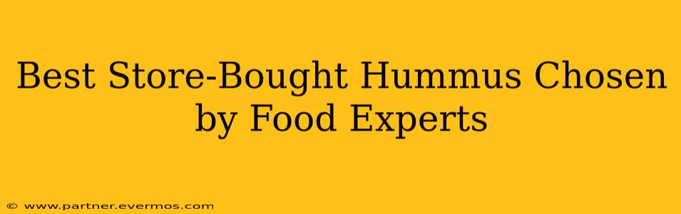 Best Store-Bought Hummus Chosen by Food Experts