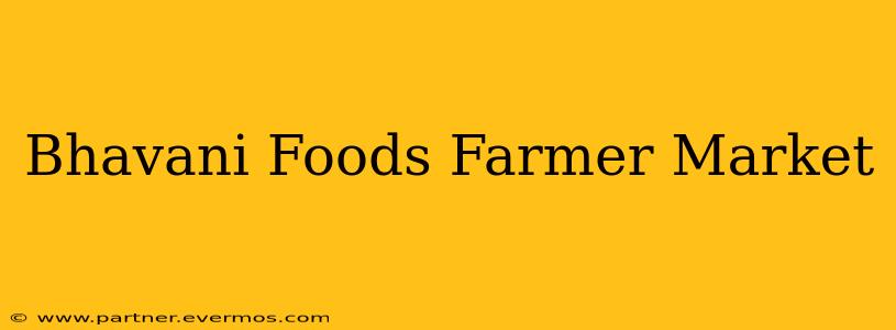 Bhavani Foods Farmer Market