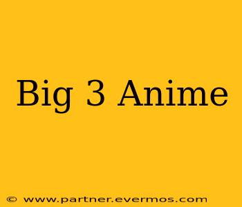 Big 3 Anime