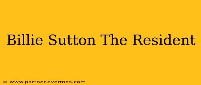 Billie Sutton The Resident
