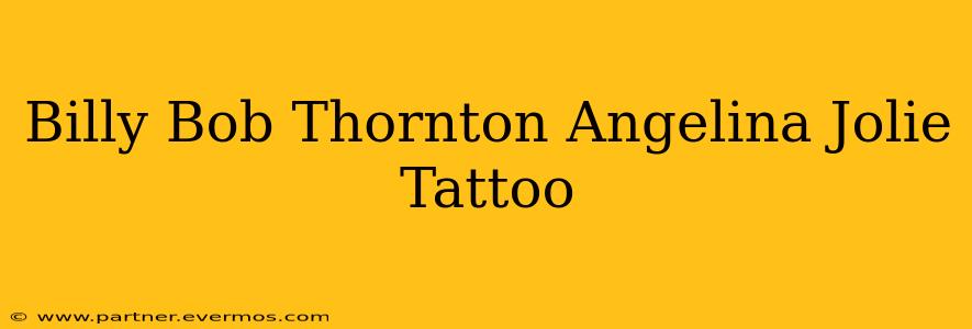 Billy Bob Thornton Angelina Jolie Tattoo