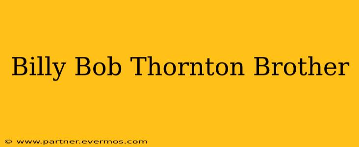 Billy Bob Thornton Brother
