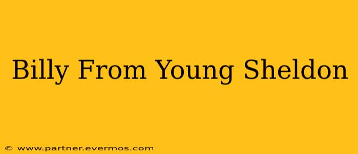 Billy From Young Sheldon