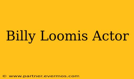 Billy Loomis Actor