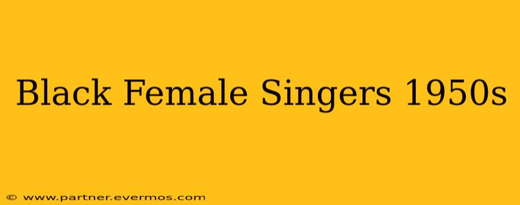 Black Female Singers 1950s