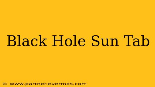 Black Hole Sun Tab