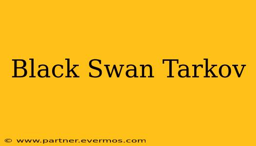 Black Swan Tarkov