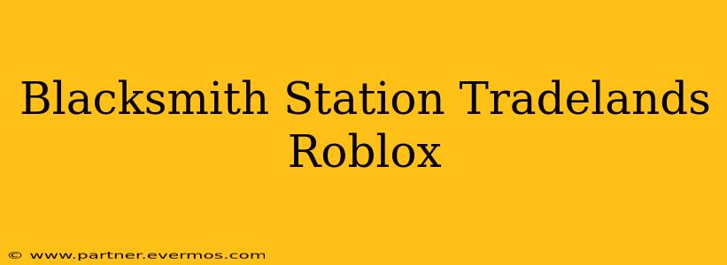Blacksmith Station Tradelands Roblox