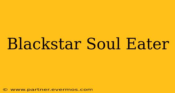 Blackstar Soul Eater