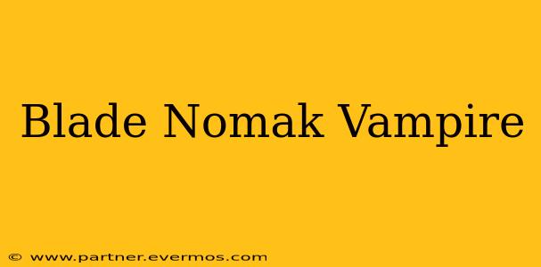 Blade Nomak Vampire