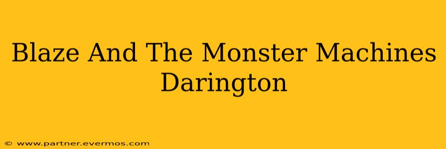 Blaze And The Monster Machines Darington