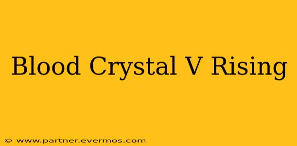 Blood Crystal V Rising