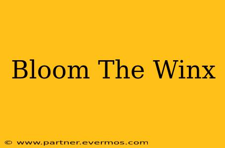 Bloom The Winx