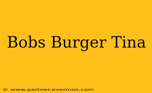 Bobs Burger Tina