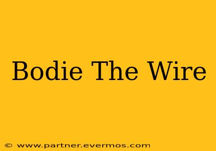 Bodie The Wire