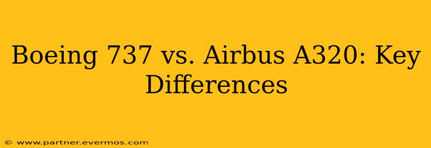 Boeing 737 vs. Airbus A320: Key Differences