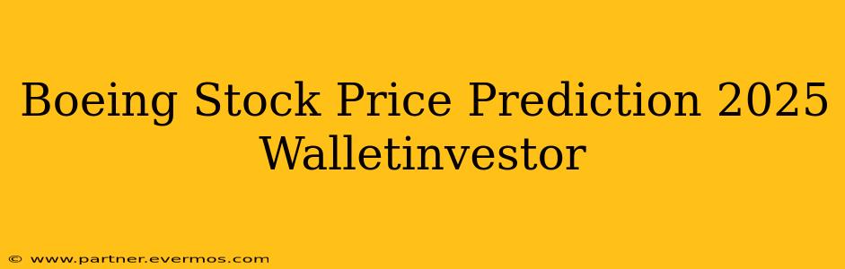 Boeing Stock Price Prediction 2025 Walletinvestor
