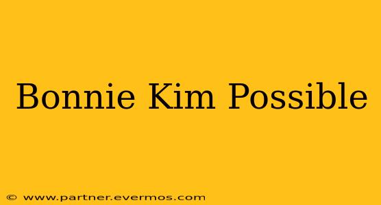 Bonnie Kim Possible