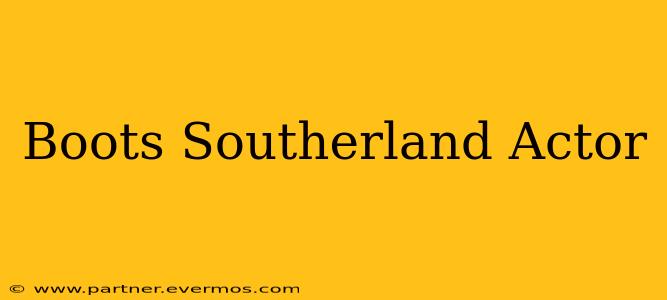 Boots Southerland Actor