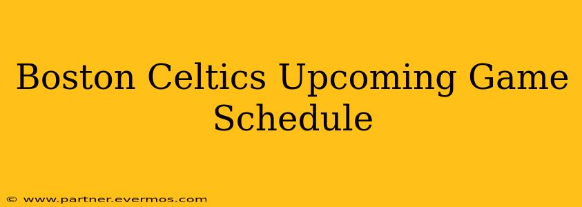 Boston Celtics Upcoming Game Schedule
