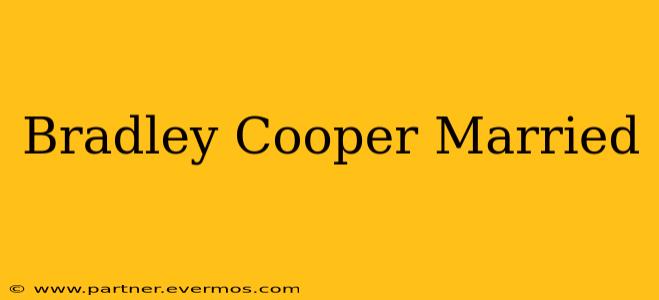 Bradley Cooper Married