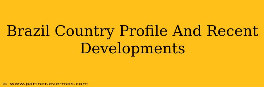 Brazil Country Profile And Recent Developments