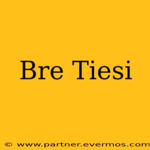 Bre Tiesi