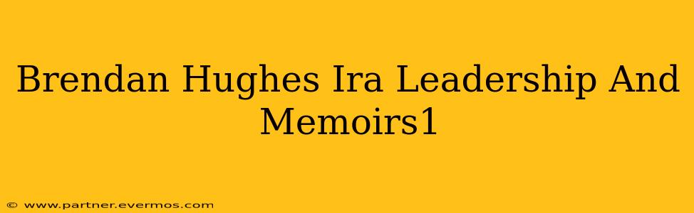 Brendan Hughes Ira Leadership And Memoirs1