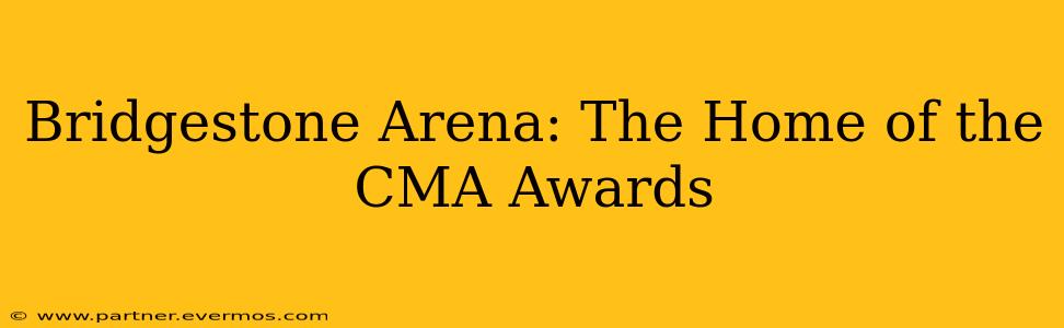 Bridgestone Arena: The Home of the CMA Awards