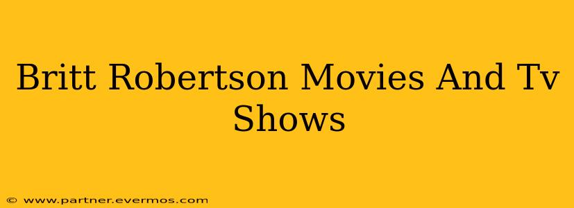 Britt Robertson Movies And Tv Shows