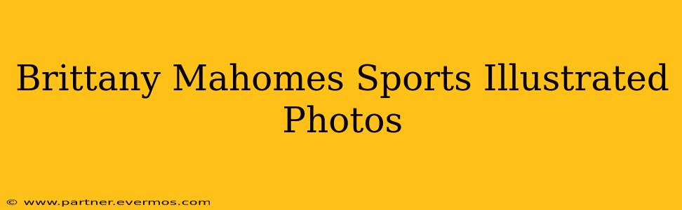 Brittany Mahomes Sports Illustrated Photos