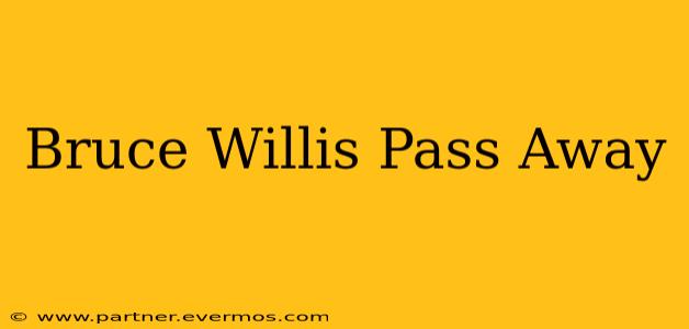Bruce Willis Pass Away