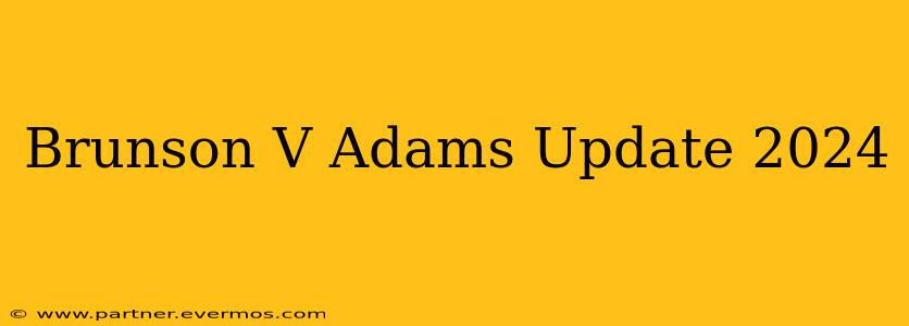 Brunson V Adams Update 2024