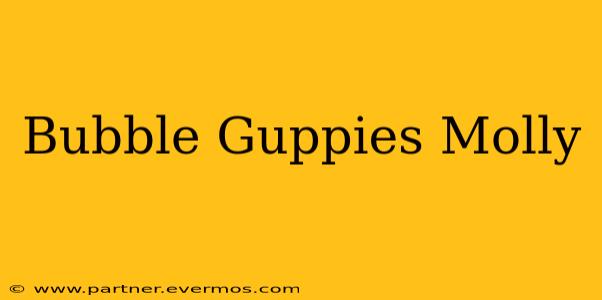 Bubble Guppies Molly