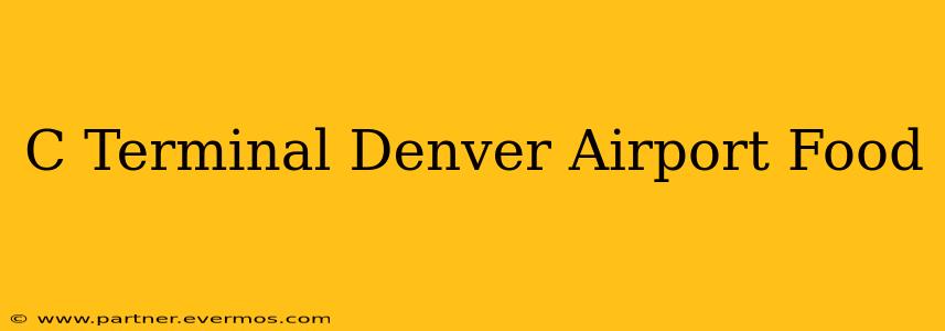 C Terminal Denver Airport Food