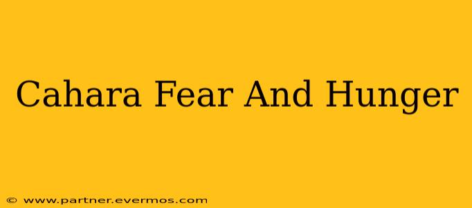 Cahara Fear And Hunger