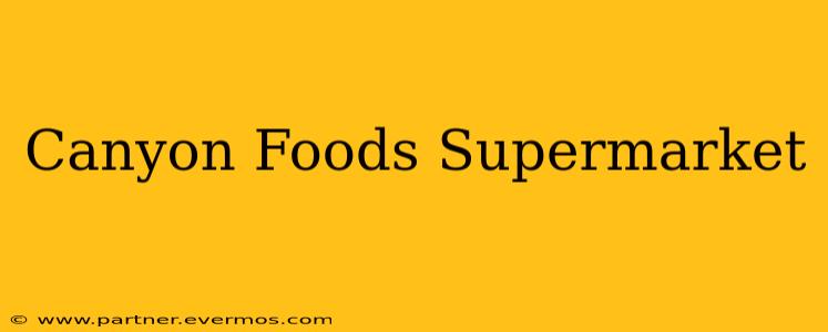 Canyon Foods Supermarket