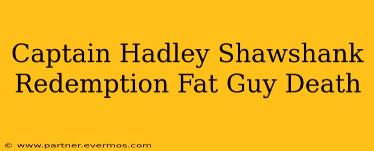 Captain Hadley Shawshank Redemption Fat Guy Death