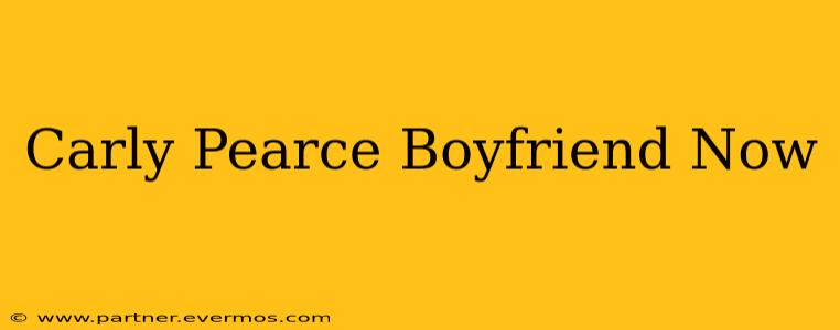 Carly Pearce Boyfriend Now