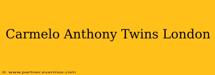 Carmelo Anthony Twins London