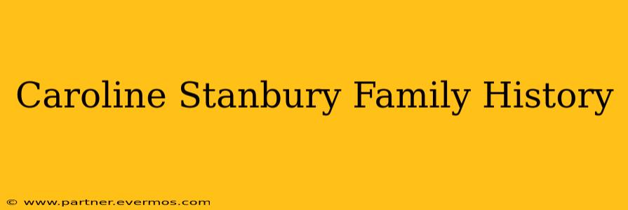 Caroline Stanbury Family History
