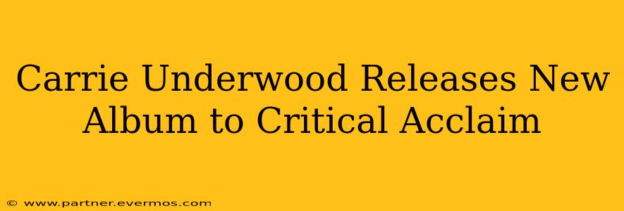 Carrie Underwood Releases New Album to Critical Acclaim
