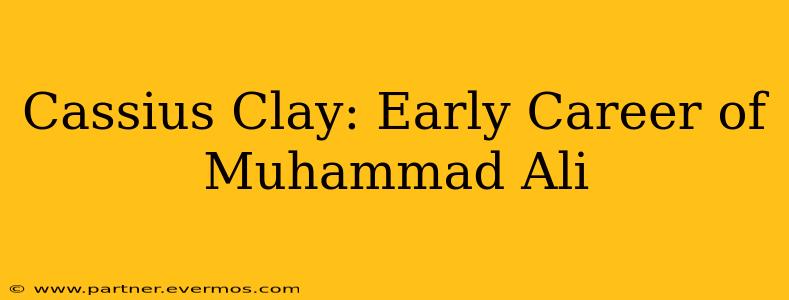 Cassius Clay: Early Career of Muhammad Ali